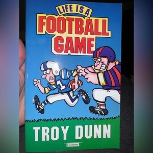 Life is a football game by Troy Dunn